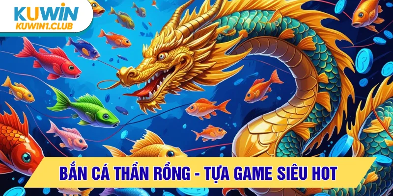 bắn cá thần rồng