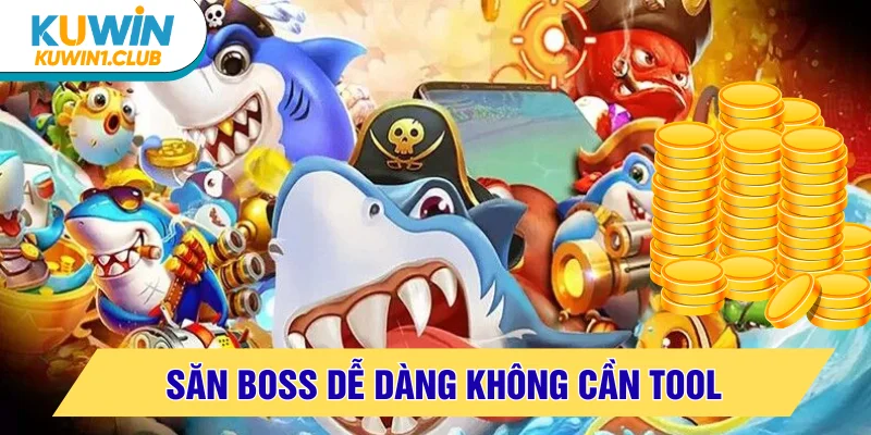 Bí kíp săn Boss đỉnh không dùng tool