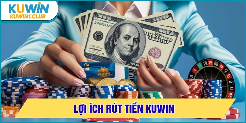 rút tiền kuwin lợi ích